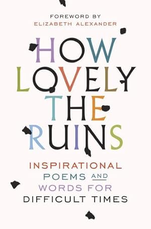 Seller image for How Lovely the Ruins: Inspirational Poems and Words for Difficult Times [Hardcover ] for sale by booksXpress