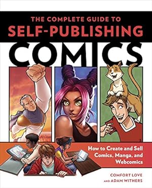 Immagine del venditore per The Complete Guide to Self-Publishing Comics: How to Create and Sell Comic Books, Manga, and Webcomics by Love, Comfort, Withers, Adam [Paperback ] venduto da booksXpress