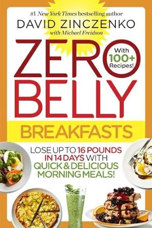 Seller image for Zero Belly Breakfasts: More Than 100 Recipes & Nutrition Secrets That Help Melt Pounds All Day, Every Day! by Zinczenko, David, Freidson, Michael [Paperback ] for sale by booksXpress