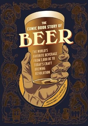 Seller image for The Comic Book Story of Beer: The World's Favorite Beverage from 7000 BC to Today's Craft Brewing Revolution by Hennessey, Jonathan, Smith, Mike, McConnell, Aaron [Paperback ] for sale by booksXpress