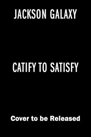 Immagine del venditore per Catify to Satisfy: Simple Solutions for Creating a Cat-Friendly Home by Galaxy, Jackson, Benjamin, Kate [Paperback ] venduto da booksXpress