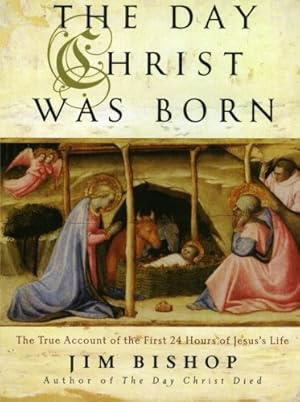 Seller image for The Day Christ Was Born: The True Account of the First 24 Hours of Jesus's Life by Bishop, Jim, Bishop, Jim [Paperback ] for sale by booksXpress