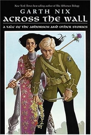 Seller image for Across the Wall: A Tale of the Abhorsen and Other Stories by Nix, Garth [Paperback ] for sale by booksXpress