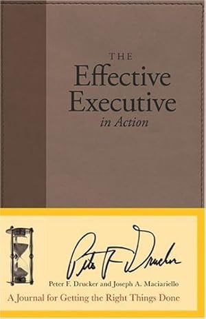 Seller image for The Effective Executive in Action: A Journal for Getting the Right Things Done by Drucker, Peter F., Maciariello, Joseph A. [Hardcover ] for sale by booksXpress