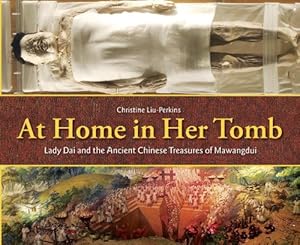 Seller image for At Home in Her Tomb: Lady Dai and the Ancient Chinese Treasures of Mawangdui by Liu-Perkins, Christine [Hardcover ] for sale by booksXpress