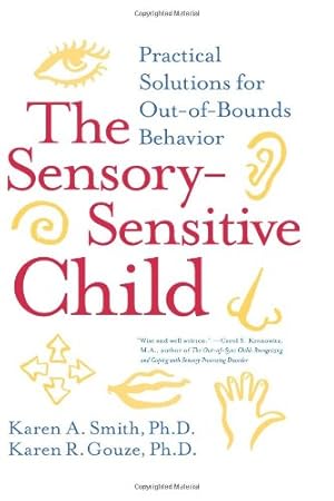 Seller image for The Sensory-Sensitive Child: Practical Solutions for Out-of-Bounds Behavior by Smith PhD, Karen A., Gouze PhD, Karen R. [Paperback ] for sale by booksXpress