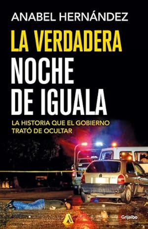 Seller image for La verdadera noche de Iguala / The Real Night of Iguala : La Historia Que El Gobierno Quiso Odultar -Language: spanish for sale by GreatBookPrices