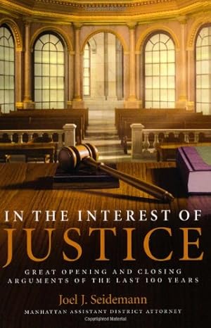 Seller image for In the Interest of Justice: Great Opening and Closing Arguments of the Last 100 Years by Seidemann, Joel [Paperback ] for sale by booksXpress