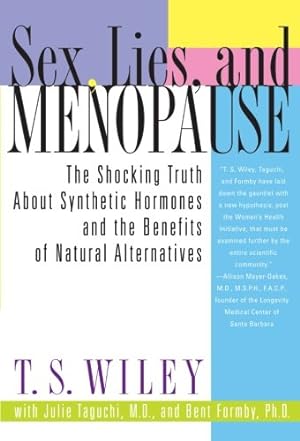 Immagine del venditore per Sex, Lies, and Menopause: The Shocking Truth About Synthetic Hormones and the Benefits of Natural Alternatives by Wiley, T. S., Taguchi M.D., Julie, Formby PhD, Bent [Paperback ] venduto da booksXpress