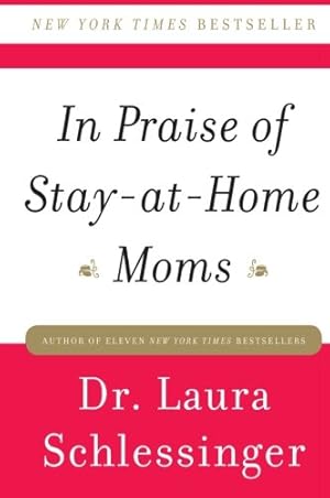 Seller image for In Praise of Stay-at-Home Moms by Schlessinger, Dr. Laura [Paperback ] for sale by booksXpress