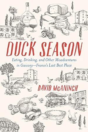 Image du vendeur pour Duck Season: Eating, Drinking, and Other Misadventures in Gascony--France's Last Best Place by McAninch, David [Paperback ] mis en vente par booksXpress