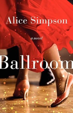 Seller image for Ballroom: A Novel by Simpson, Alice [Hardcover ] for sale by booksXpress