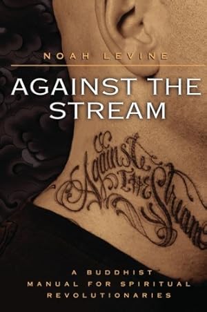 Imagen del vendedor de Against the Stream: A Buddhist Manual for Spiritual Revolutionaries by Levine, Noah [Paperback ] a la venta por booksXpress