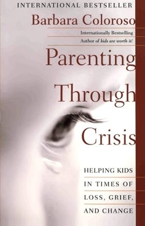 Seller image for Parenting Through Crisis: Helping Kids in Times of Loss, Grief, and Change by Coloroso, Barbara [Paperback ] for sale by booksXpress
