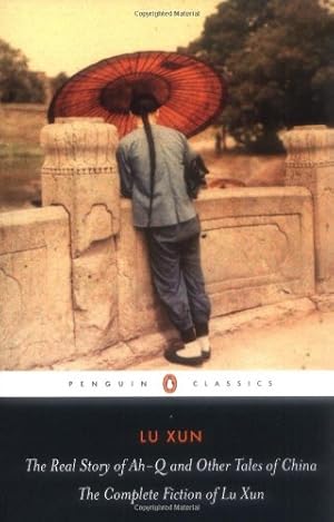 Immagine del venditore per The Real Story of Ah-Q and Other Tales of China: The Complete Fiction of Lu Xun (Penguin Classics) by Xun, Lu [Paperback ] venduto da booksXpress