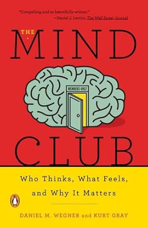 Image du vendeur pour The Mind Club: Who Thinks, What Feels, and Why It Matters by Wegner, Daniel M., Gray, Kurt [Paperback ] mis en vente par booksXpress