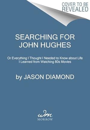 Imagen del vendedor de Searching for John Hughes: Or Everything I Thought I Needed to Know about Life I Learned from Watching '80s Movies by Diamond, Jason [Paperback ] a la venta por booksXpress