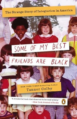 Imagen del vendedor de Some of My Best Friends Are Black: The Strange Story of Integration in America by Colby, Tanner [Paperback ] a la venta por booksXpress