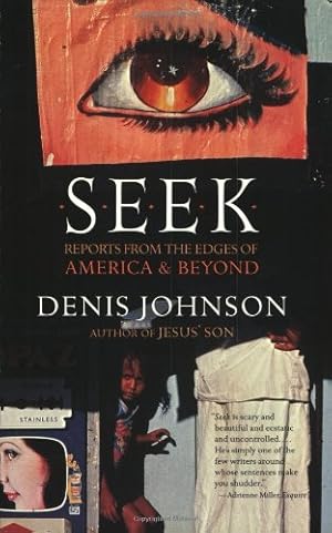 Seller image for Seek: Reports from the Edges of America & Beyond by Johnson, Denis [Paperback ] for sale by booksXpress