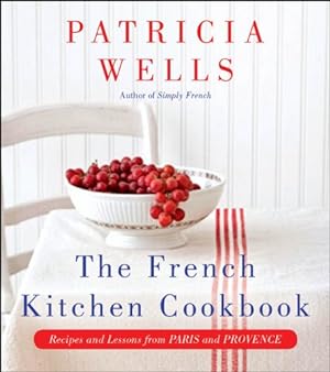 Seller image for The French Kitchen Cookbook: Recipes and Lessons from Paris and Provence by Wells, Patricia [Hardcover ] for sale by booksXpress