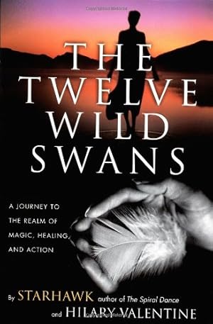 Immagine del venditore per The Twelve Wild Swans: A Journey to the Realm of Magic, Healing, and Action by Starhawk, Hilary Valentine [Paperback ] venduto da booksXpress