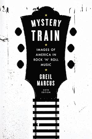 Seller image for Mystery Train: Images of America in Rock 'n' Roll Music: Sixth Edition by Marcus, Greil [Paperback ] for sale by booksXpress