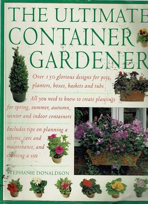 Seller image for The Ultimate Container Gardener: Over 150 Glorious Designs For Pots, Planters, Boxes, Baskets And Tubs for sale by Marlowes Books and Music