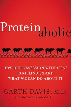 Seller image for Proteinaholic: How Our Obsession with Meat Is Killing Us and What We Can Do About It by Davis M.D., Garth, Jacobson, Howard [Paperback ] for sale by booksXpress