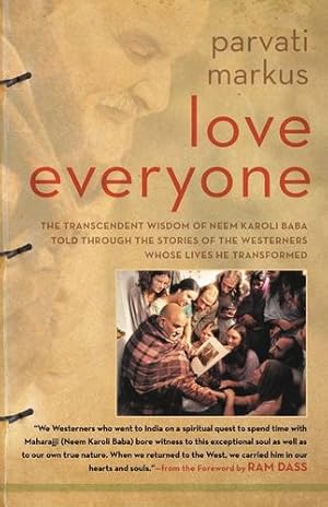 Seller image for Love Everyone: The Transcendent Wisdom of Neem Karoli Baba Told Through the Stories of the Westerners Whose Lives He Transformed by Markus, Parvati [Hardcover ] for sale by booksXpress
