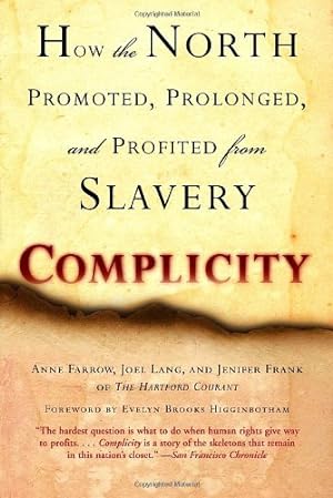 Seller image for Complicity: How the North Promoted, Prolonged, and Profited from Slavery by Farrow, Anne, Lang, Joel, Frank, Jenifer [Paperback ] for sale by booksXpress