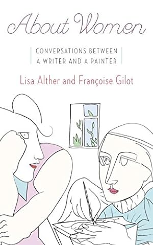 Seller image for About Women: Conversations Between a Writer and a Painter by Alther, Lisa, Gilot, Francoise [Hardcover ] for sale by booksXpress