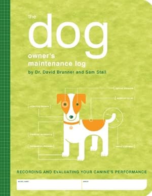 Seller image for The Dog Owner's Maintenance Log: A Record of Your Canine's Performance (Owner's and Instruction Manual) by Brunner, Dr. David, Stall, Sam [Spiral-bound ] for sale by booksXpress