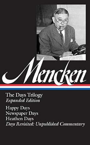 Immagine del venditore per H. L. Mencken: The Days Trilogy, Expanded Edition (LOA #257): Happy Days / Newspaper Days / Heathen Days / Days Revisited: Unpublished Commentary (Library of America H. L. Mencken Edition) by Mencken, H. L. [Hardcover ] venduto da booksXpress