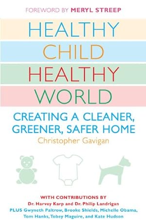 Imagen del vendedor de Healthy Child Healthy World: Creating a Cleaner, Greener, Safer Home by Christopher Gavigan [Paperback ] a la venta por booksXpress