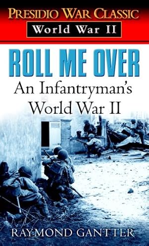 Seller image for Roll Me Over: An Infantryman's World War II (Presidio War Classic. World War II) by Gantter, Raymond [Mass Market Paperback ] for sale by booksXpress