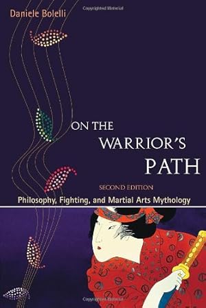 Seller image for On the Warrior's Path, Second Edition: Philosophy, Fighting, and Martial Arts Mythology by Bolelli, Daniele [Paperback ] for sale by booksXpress