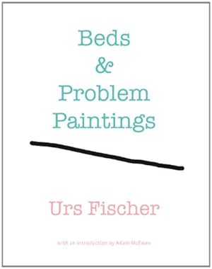 Bild des Verkufers fr Urs Fischer: Beds and Problem Paintings by McEwen, Adam [Hardcover ] zum Verkauf von booksXpress