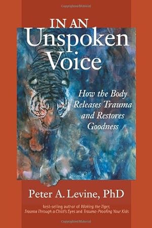 Image du vendeur pour In an Unspoken Voice: How the Body Releases Trauma and Restores Goodness by Peter A. Levine [Paperback ] mis en vente par booksXpress