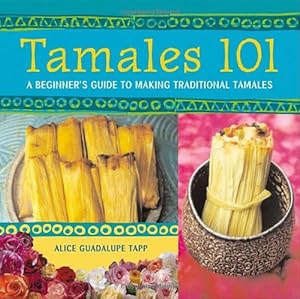 Seller image for Tamales 101: A Beginner's Guide to Making Traditional Tamales by Guadalupe Tapp, Alice [Paperback ] for sale by booksXpress