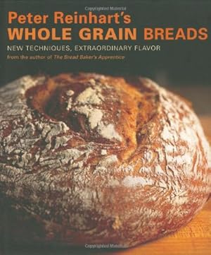 Seller image for Peter Reinhart's Whole Grain Breads: New Techniques, Extraordinary Flavor by Peter Reinhart [Hardcover ] for sale by booksXpress