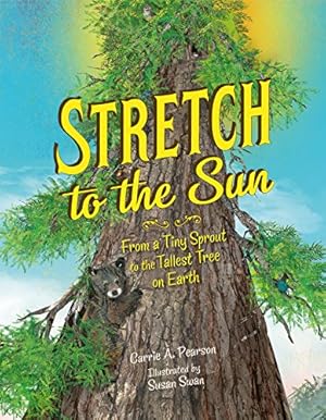 Seller image for Stretch to the Sun: From a Tiny Sprout to the Tallest Tree on Earth by Pearson, Carrie A. [Hardcover ] for sale by booksXpress