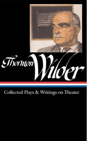 Seller image for Thornton Wilder: Collected Plays & Writings on Theater (LOA #172) (Library of America Thornton Wilder Edition) by Wilder, Thornton [Hardcover ] for sale by booksXpress