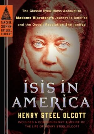 Seller image for Isis in America: The Classic Eyewitness Account of Madame Blavatsky's Journey to America and the Occult Revolution She Ignited (Tarcher Supernatural Library) by Olcott, Henry Steel [Paperback ] for sale by booksXpress