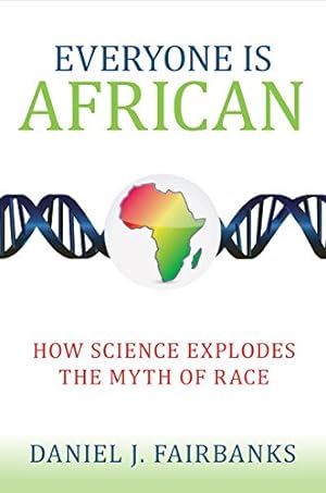 Imagen del vendedor de Everyone Is African: How Science Explodes the Myth of Race by Fairbanks, Daniel J. [Paperback ] a la venta por booksXpress