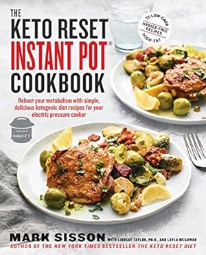 Seller image for The Keto Reset Instant Pot Cookbook: Reboot Your Metabolism with Simple, Delicious Ketogenic Diet Recipes for Your Electric Pressure Cooker by Sisson, Mark, Taylor, Lindsay, McGowan, Layla [Paperback ] for sale by booksXpress