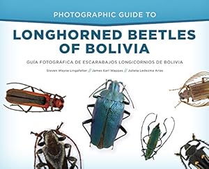 Seller image for Photographic Guide to Longhorned Beetles of Bolivia: Guía Fotográfica de Escarabajos Longicornios de Bolivia by Lingafelter, Steven Wayne, Wappes, James Earl, Arias, Julieta Ledezma [Hardcover ] for sale by booksXpress