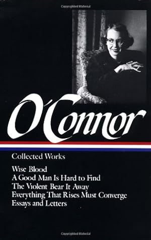 Image du vendeur pour Flannery O'Connor : Collected Works : Wise Blood / A Good Man Is Hard to Find / The Violent Bear It Away / Everything that Rises Must Converge / Essays & Letters (Library of America) by O'Connor, Flannery [Hardcover ] mis en vente par booksXpress