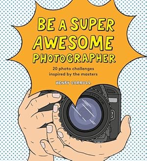 Immagine del venditore per Be a Super Awesome Photographer by Carroll, Henry [Hardcover ] venduto da booksXpress