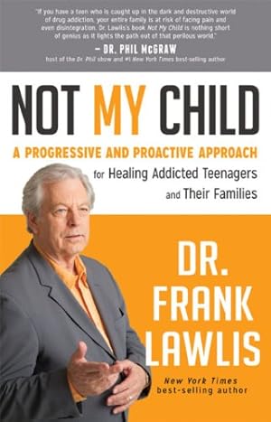 Image du vendeur pour Not My Child: A Progressive and Proactive Approach for Healing Addicted Teenagers and Their Families by Lawlis, Dr. Frank [Paperback ] mis en vente par booksXpress