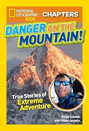 Imagen del vendedor de National Geographic Kids Chapters: Danger on the Mountain: True Stories of Extreme Adventures! (NGK Chapters) by Treinish, Gregg, Jazynka, Kitson [Paperback ] a la venta por booksXpress